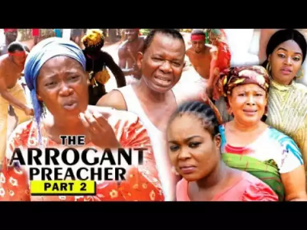 THE ARROGANT PREACHER PART 2 -  2019 Nollywood Movie
